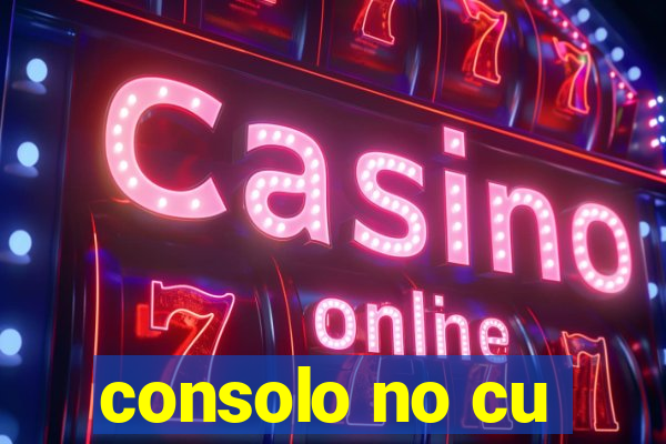 consolo no cu